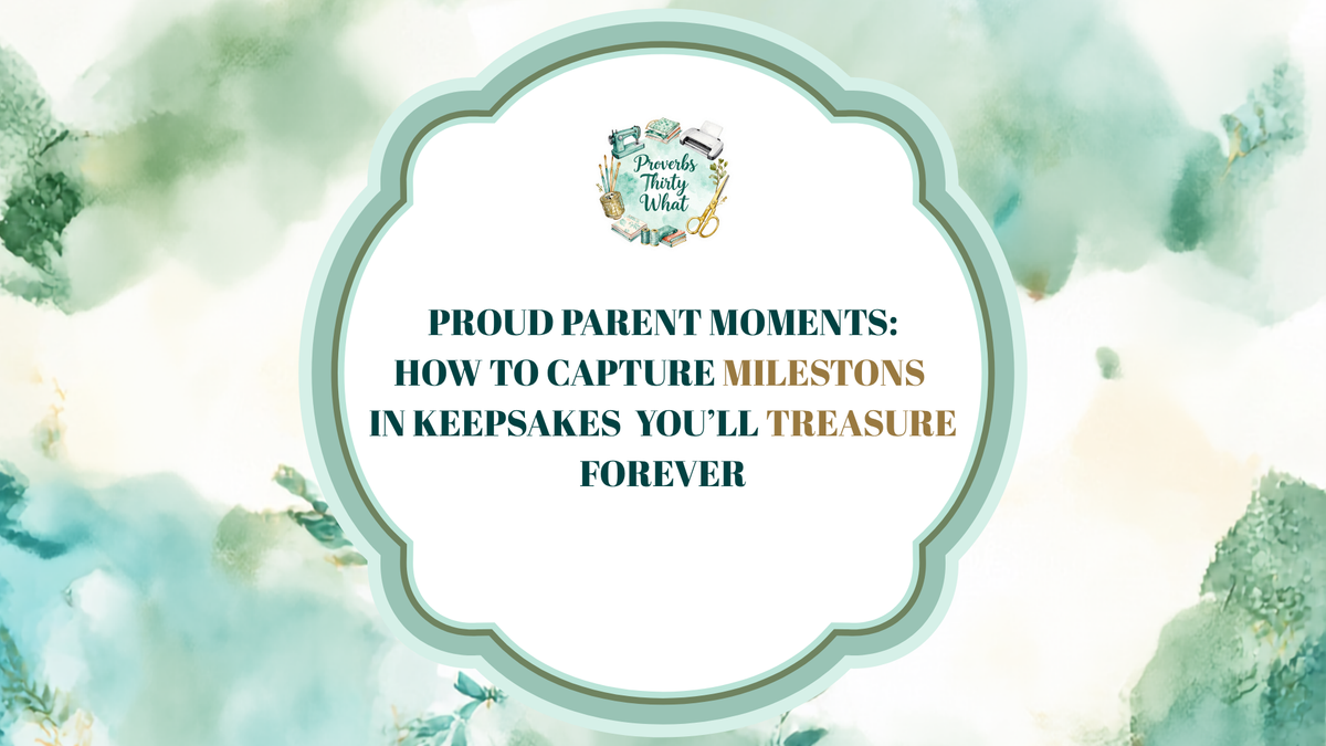 Proud Parent Moments: How to Capture Milestones in Keepsakes You'll Treasure Forever